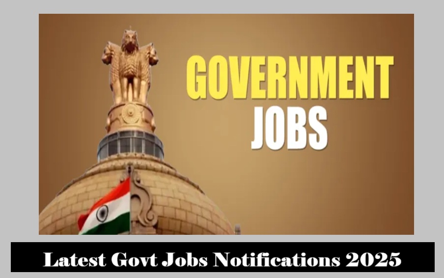 Latest Govt Jobs Notifications 2025