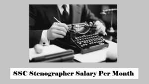 SSC Stenographer Salary Per Month